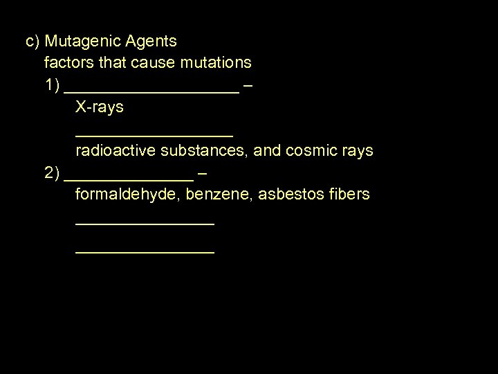 c) Mutagenic Agents factors that cause mutations 1) __________ – X-rays _________ radioactive substances,