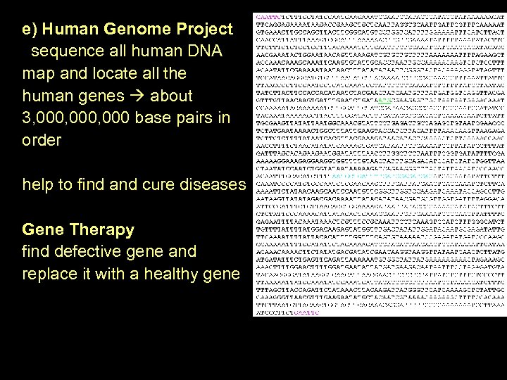 e) Human Genome Project sequence all human DNA map and locate all the human