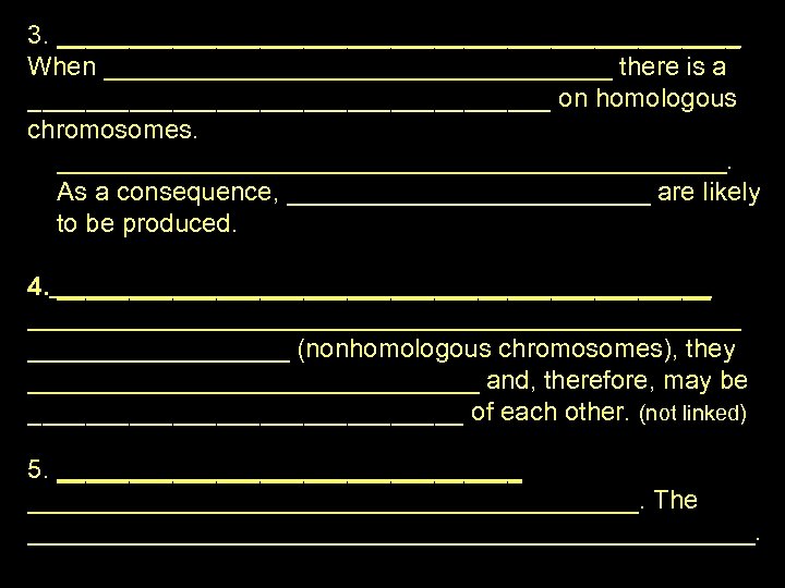 3. ________________________ When __________________ there is a __________________ on homologous chromosomes. _______________________. As a