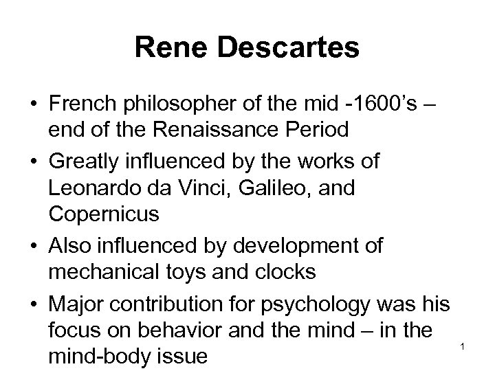 Rene Descartes • French philosopher of the mid -1600’s – end of the Renaissance