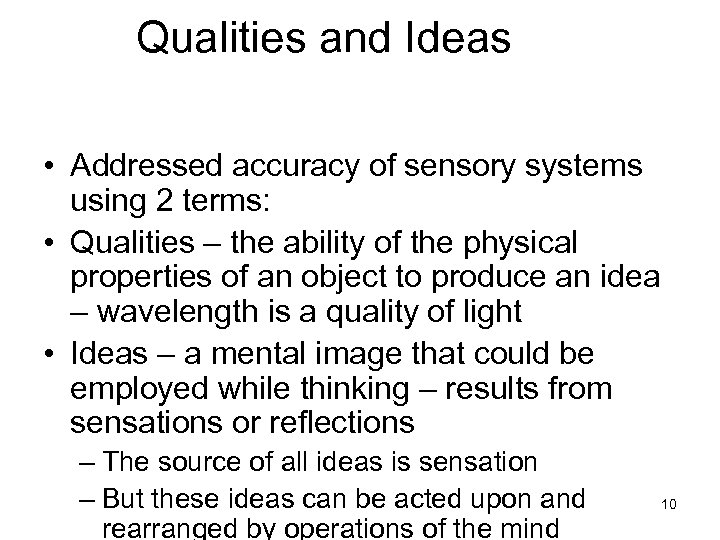 Qualities and Ideas • Addressed accuracy of sensory systems using 2 terms: • Qualities
