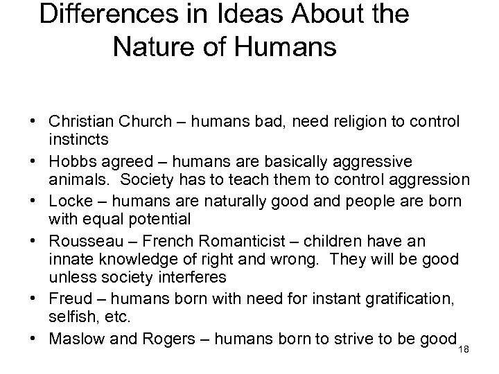 Differences in Ideas About the Nature of Humans • Christian Church – humans bad,