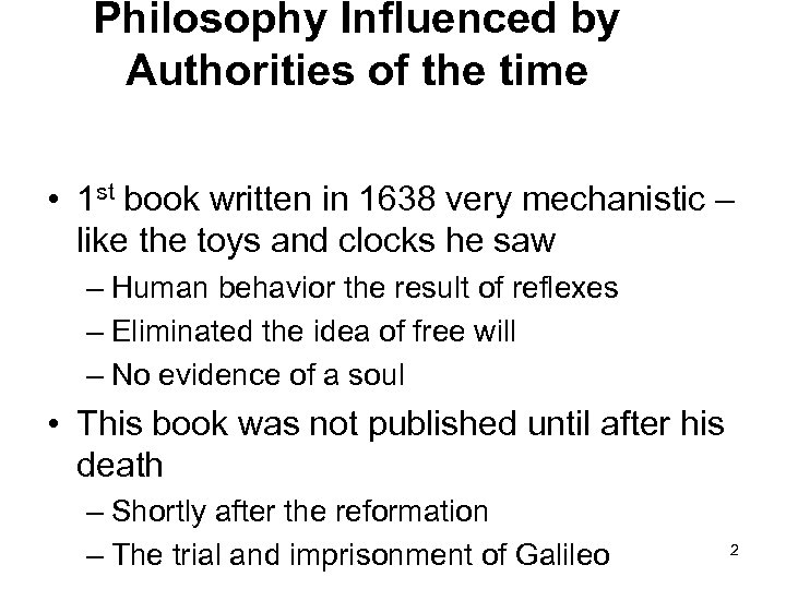 Philosophy Influenced by Authorities of the time • 1 st book written in 1638