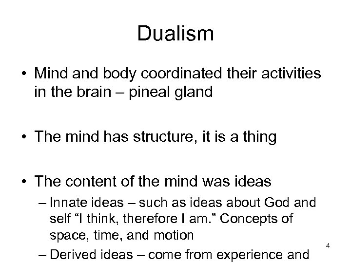 Dualism • Mind and body coordinated their activities in the brain – pineal gland