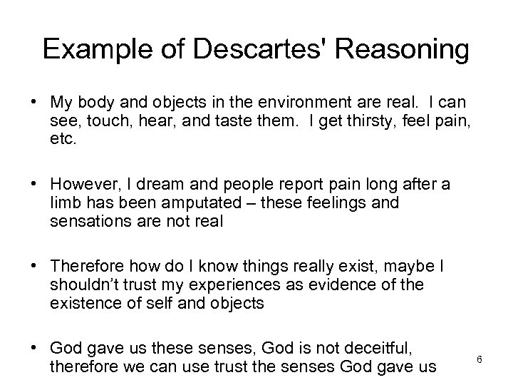 Example of Descartes' Reasoning • My body and objects in the environment are real.