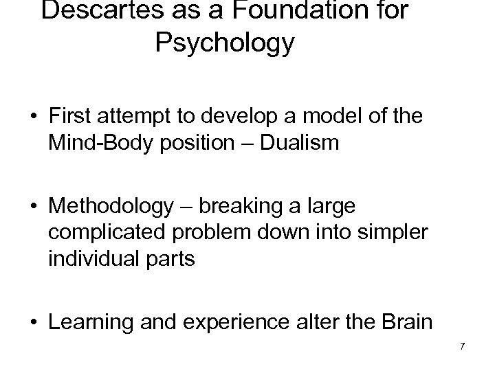 Descartes as a Foundation for Psychology • First attempt to develop a model of