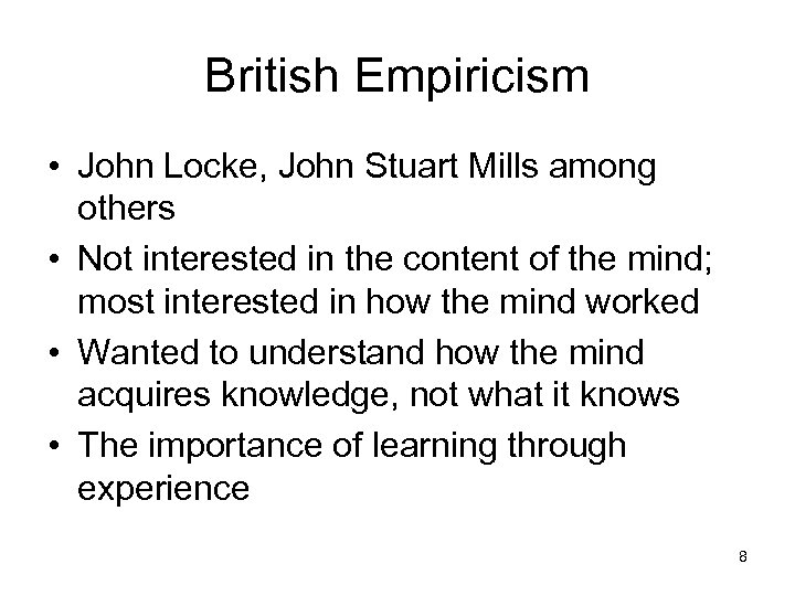 British Empiricism • John Locke, John Stuart Mills among others • Not interested in