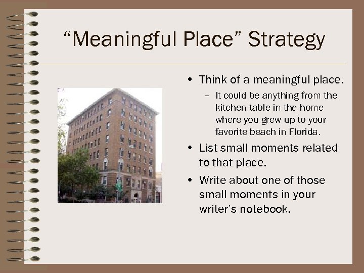 “Meaningful Place” Strategy • Think of a meaningful place. – It could be anything