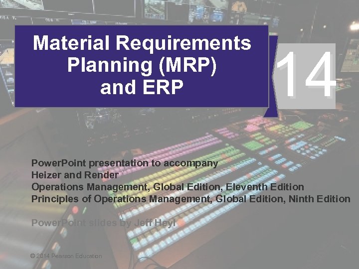 Material Requirements Planning (MRP) and ERP 14 Power. Point presentation to accompany Heizer and