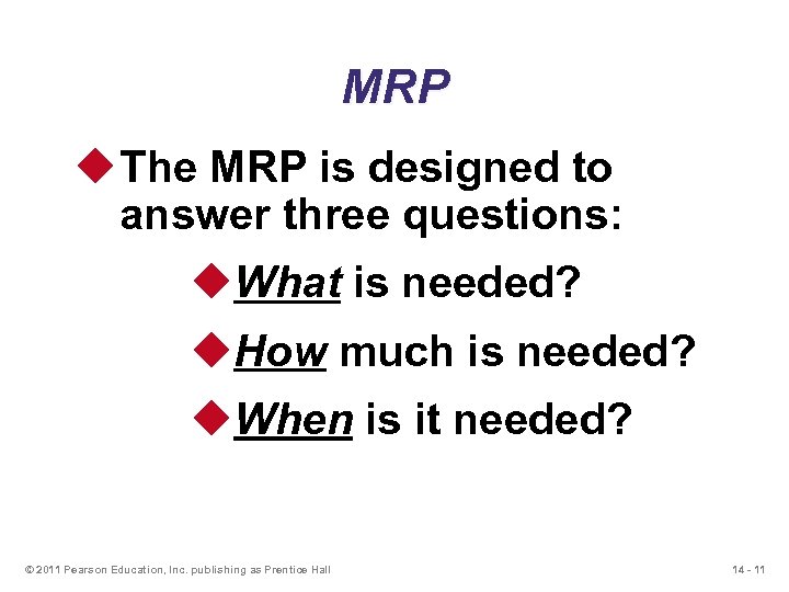 MRP u The MRP is designed to answer three questions: u. What is needed?