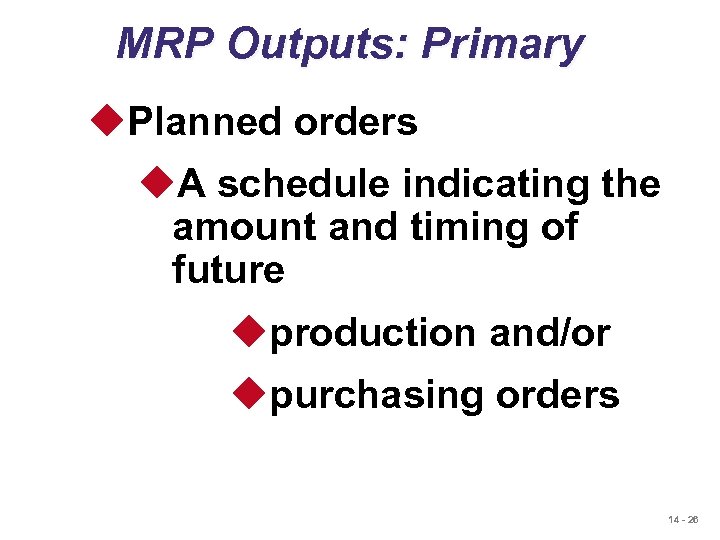 MRP Outputs: Primary u. Planned orders u. A schedule indicating the amount and timing
