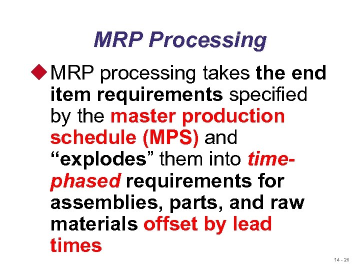 MRP Processing u MRP processing takes the end item requirements specified by the master