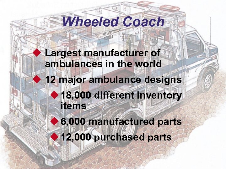 Wheeled Coach u Largest manufacturer of ambulances in the world u 12 major ambulance