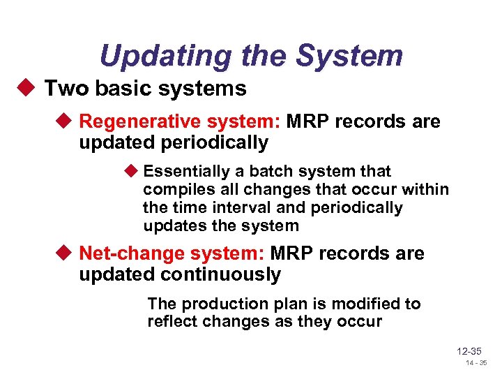 Updating the System u Two basic systems u Regenerative system: MRP records are updated