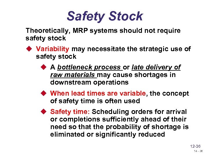Safety Stock Theoretically, MRP systems should not require safety stock u Variability may necessitate