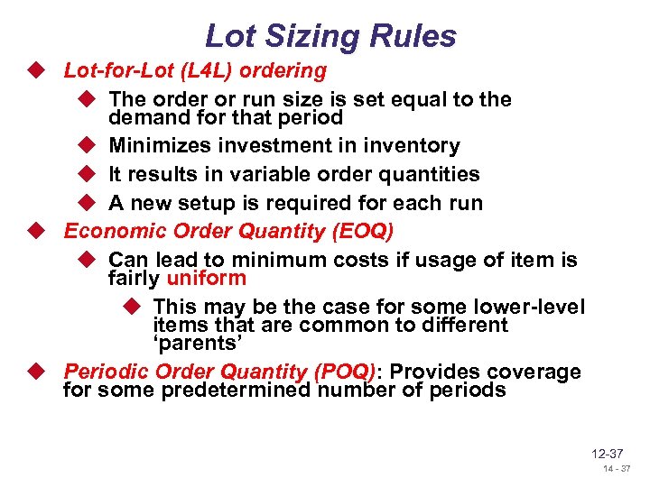 Lot Sizing Rules u Lot-for-Lot (L 4 L) ordering u The order or run