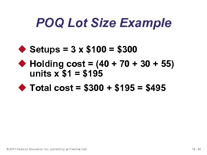 POQ Lot Size Example u Setups = 3 x $100 = $300 u Holding