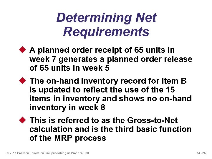 Determining Net Requirements u A planned order receipt of 65 units in week 7