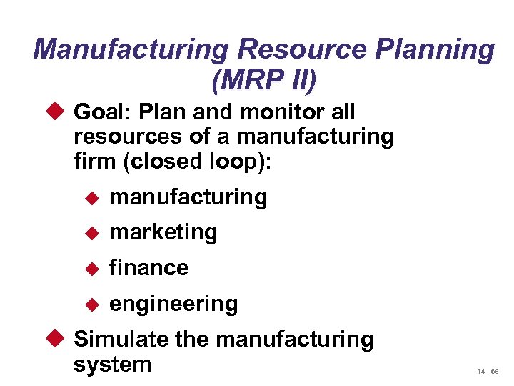 Manufacturing Resource Planning (MRP II) u Goal: Plan and monitor all resources of a