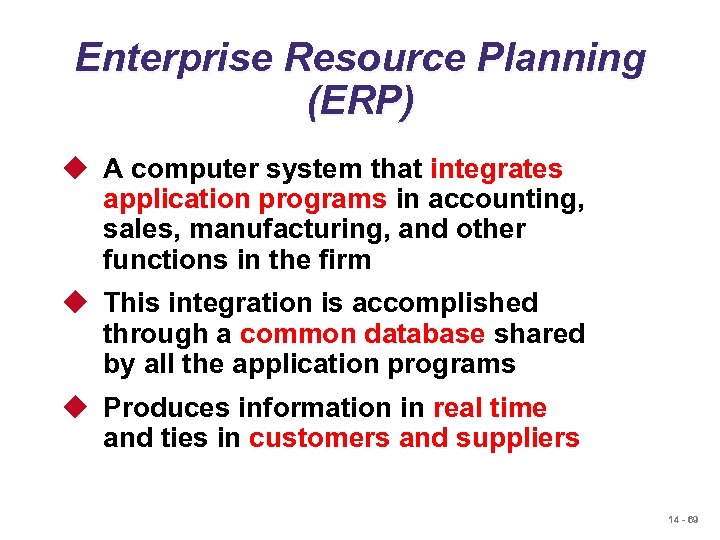 Enterprise Resource Planning (ERP) u A computer system that integrates application programs in accounting,