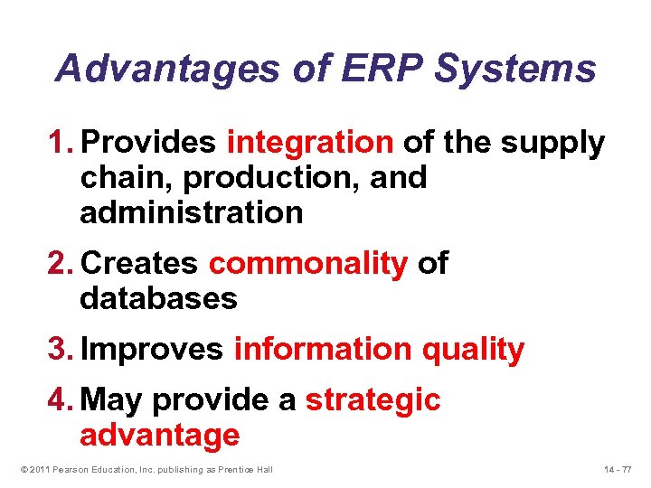 Advantages of ERP Systems 1. Provides integration of the supply chain, production, and administration