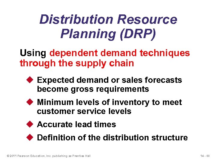 Distribution Resource Planning (DRP) Using dependent demand techniques through the supply chain u Expected