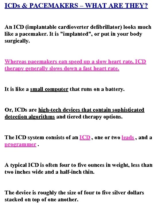 ICDs & PACEMAKERS – WHAT ARE THEY? An ICD (implantable cardioverter defibrillator) looks much