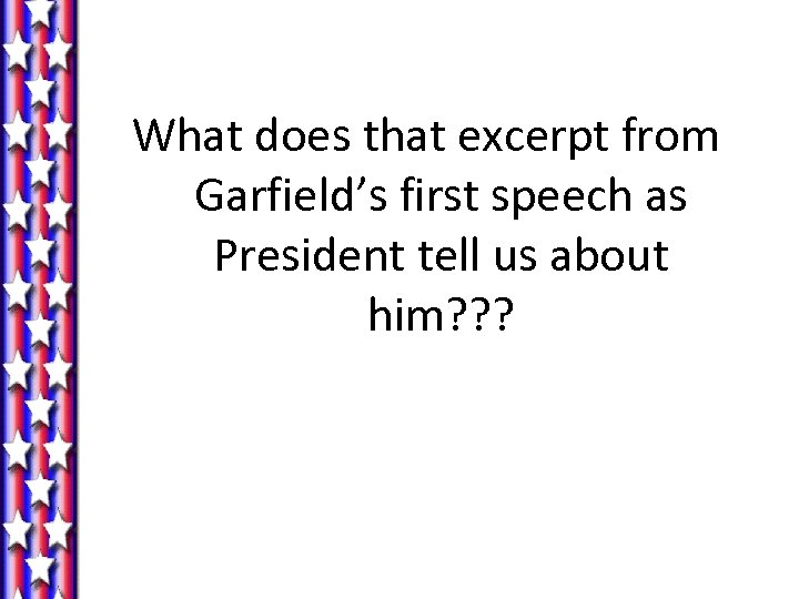 What does that excerpt from Garfield’s first speech as President tell us about him?