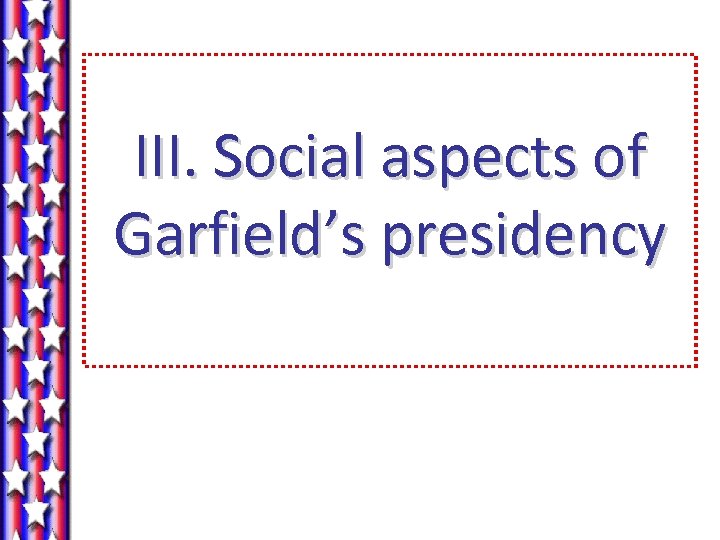 III. Social aspects of Garfield’s presidency 