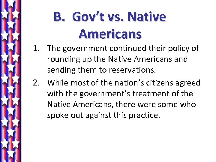 B. Gov’t vs. Native Americans 1. The government continued their policy of rounding up