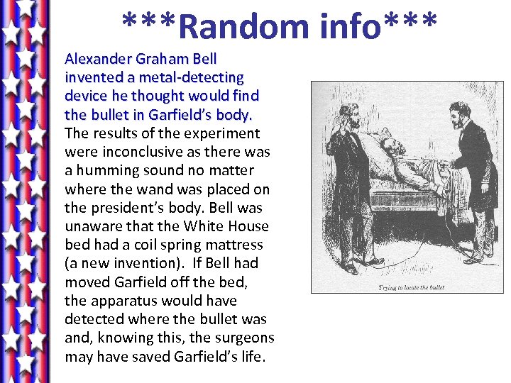 ***Random info*** Alexander Graham Bell invented a metal-detecting device he thought would find the