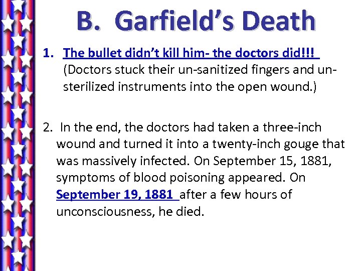 B. Garfield’s Death 1. The bullet didn’t kill him- the doctors did!!! (Doctors stuck