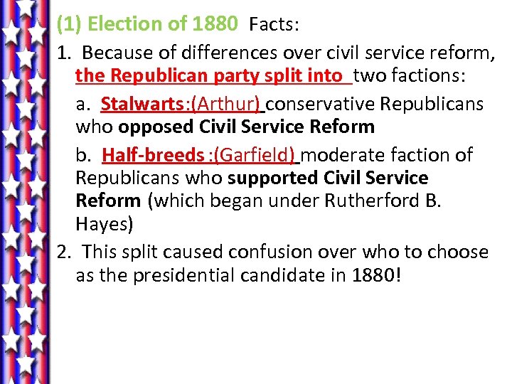 (1) Election of 1880 Facts: 1. Because of differences over civil service reform, the