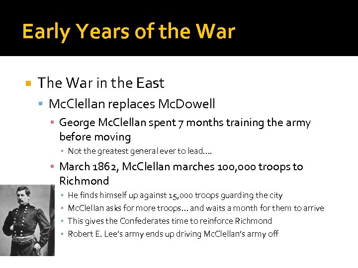 Early Years of the War The War in the East Mc. Clellan replaces Mc.