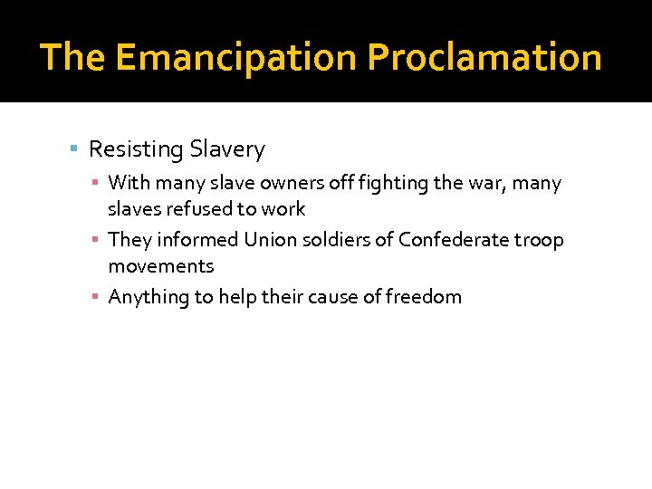 The Emancipation Proclamation Resisting Slavery ▪ With many slave owners off fighting the war,