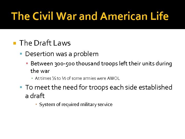 The Civil War and American Life The Draft Laws Desertion was a problem ▪
