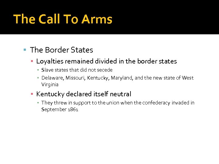 The Call To Arms The Border States ▪ Loyalties remained divided in the border