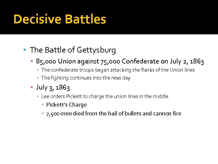 Decisive Battles The Battle of Gettysburg ▪ 85, 000 Union against 75, 000 Confederate