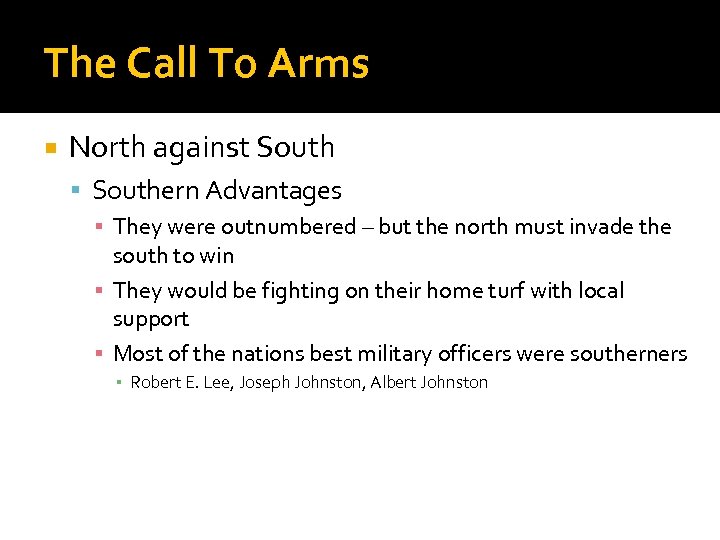 The Call To Arms North against Southern Advantages ▪ They were outnumbered – but