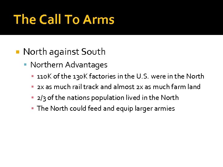 The Call To Arms North against South Northern Advantages ▪ 110 K of the