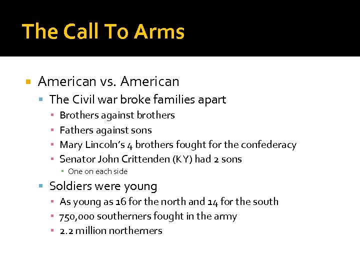 The Call To Arms American vs. American The Civil war broke families apart ▪