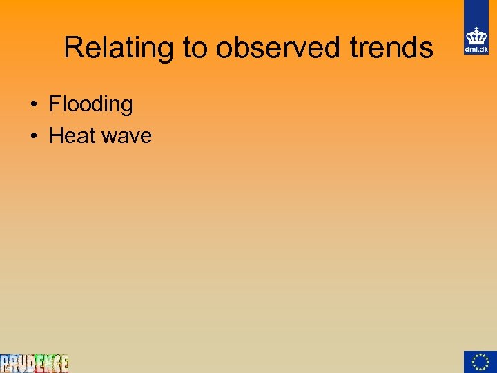 Relating to observed trends • Flooding • Heat wave 