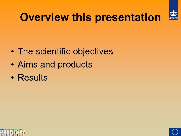 Overview this presentation • The scientific objectives • Aims and products • Results 