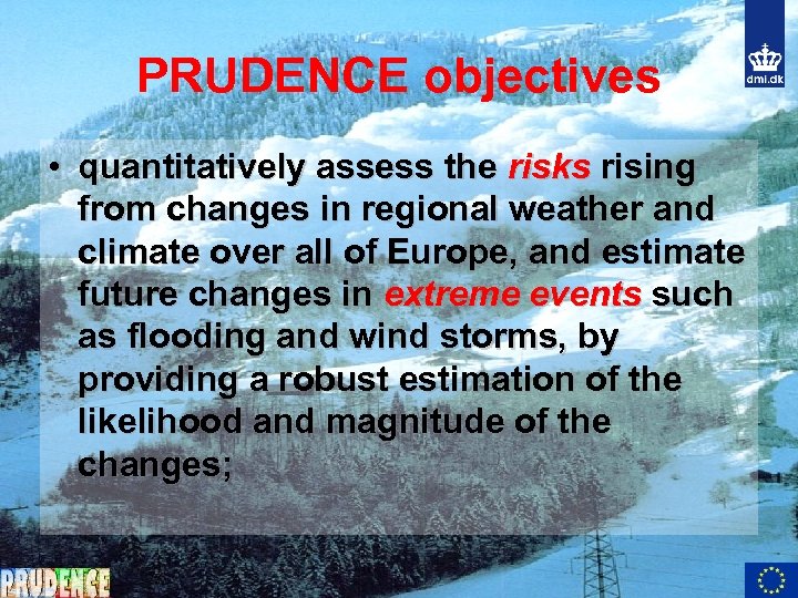 PRUDENCE objectives • quantitatively assess the risks rising from changes in regional weather and