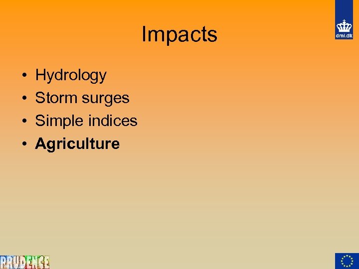 Impacts • • Hydrology Storm surges Simple indices Agriculture 