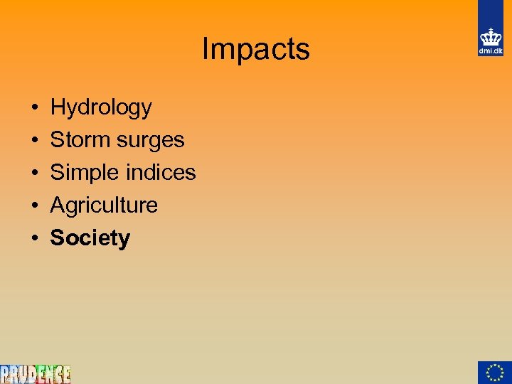 Impacts • • • Hydrology Storm surges Simple indices Agriculture Society 