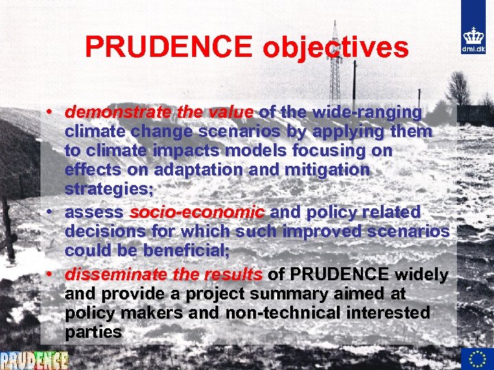 PRUDENCE objectives • demonstrate the value of the wide-ranging climate change scenarios by applying