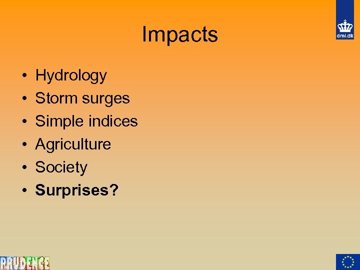 Impacts • • • Hydrology Storm surges Simple indices Agriculture Society Surprises? 