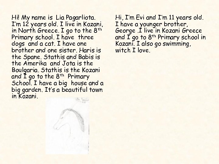 Hi! My name is Lia Pagarliota. I’m 12 years old. I live in Kozani,