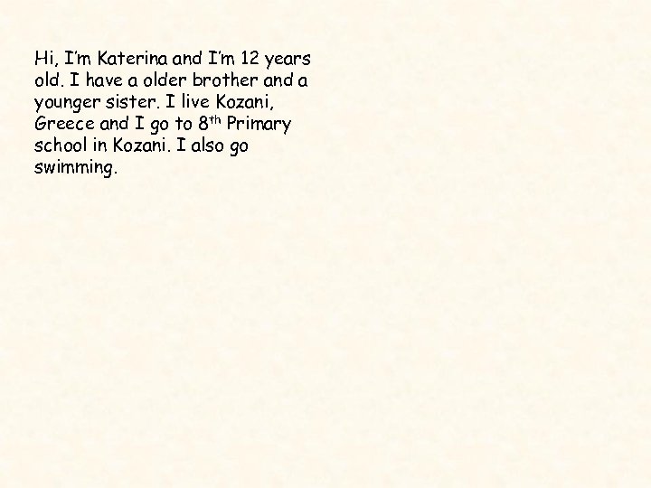 Hi, I’m Katerina and I’m 12 years old. I have a older brother and